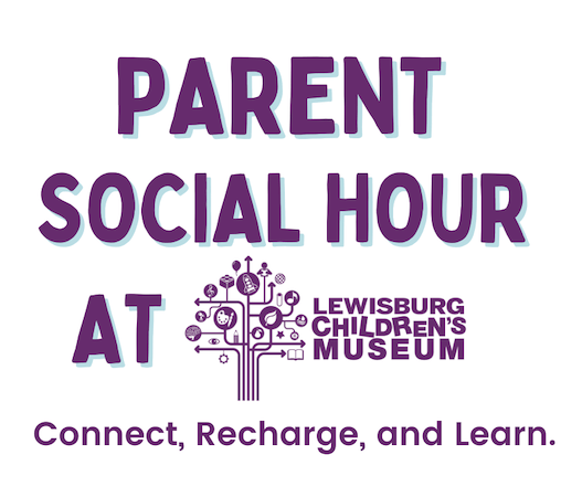 Parent Social Hours at Lewisburg Children’s Museum Slated for February and&nbsp;March
